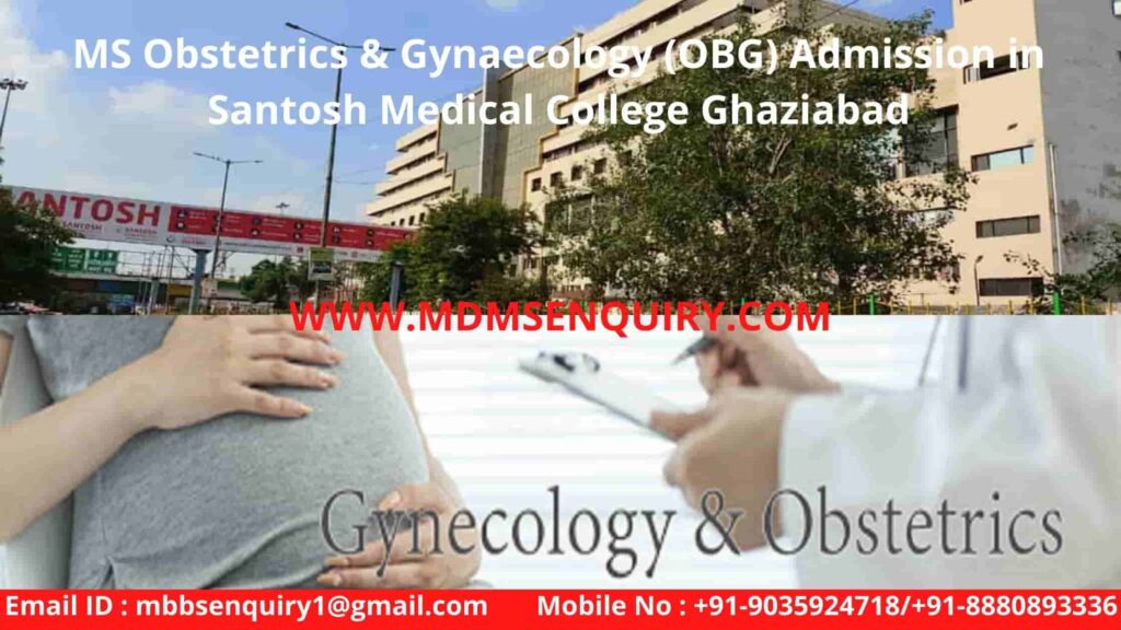 MS obstetrics gynaecology (obg) admission in santosh medical college ghaziabad