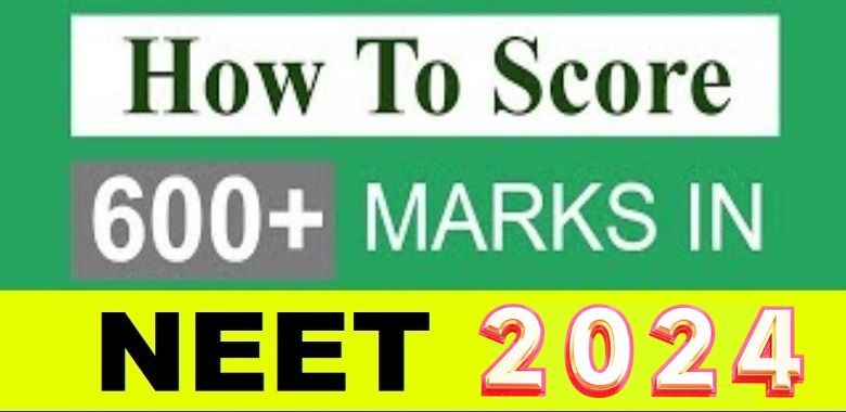 How to Score 600 above Marks in NEET 2024