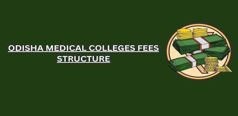 Odisha Medical Colleges Fees Structure 2024-25: MBBS, BDS, Bond ...