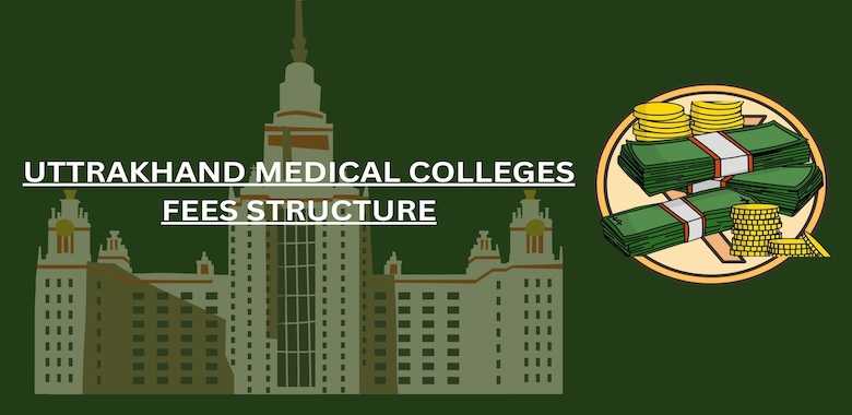 Uttarakhand Medical Colleges Fees Structure