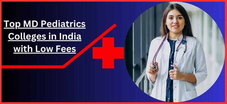 Top MD Pediatrics Colleges in India with Low Fees