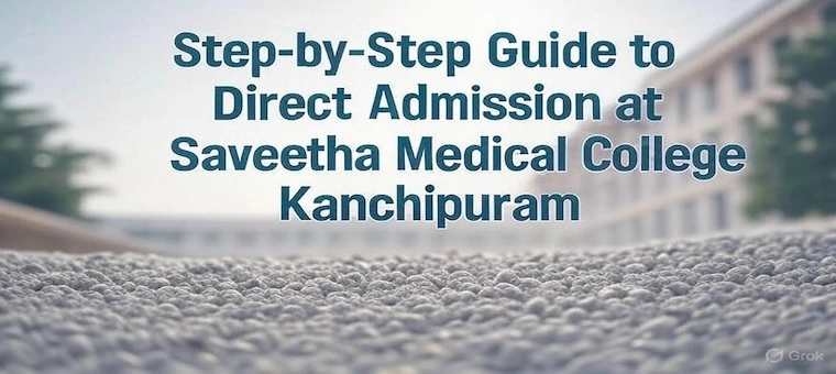 Step-by-Step Guide to Direct Admission at Saveetha Medical College Kanchipuram1