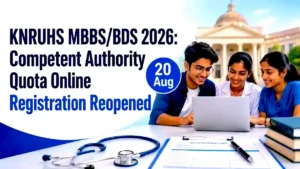 KNRUHS MBBS/BDS 2026: Competent Authority Quota Online Registration Reopened