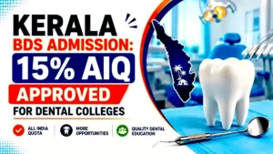 Kerala BDS Admission 2026 15% AIQ Approved for Dental Colleges