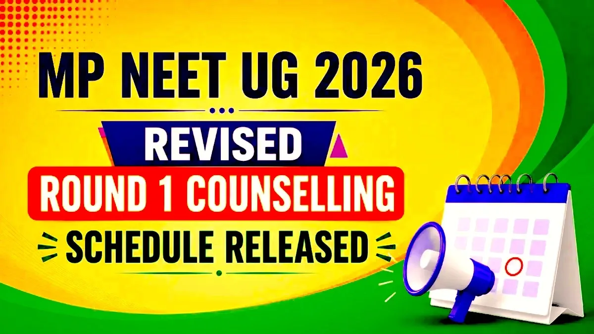 MP NEET UG 2026 Revised Round 1 Counselling Schedule Released