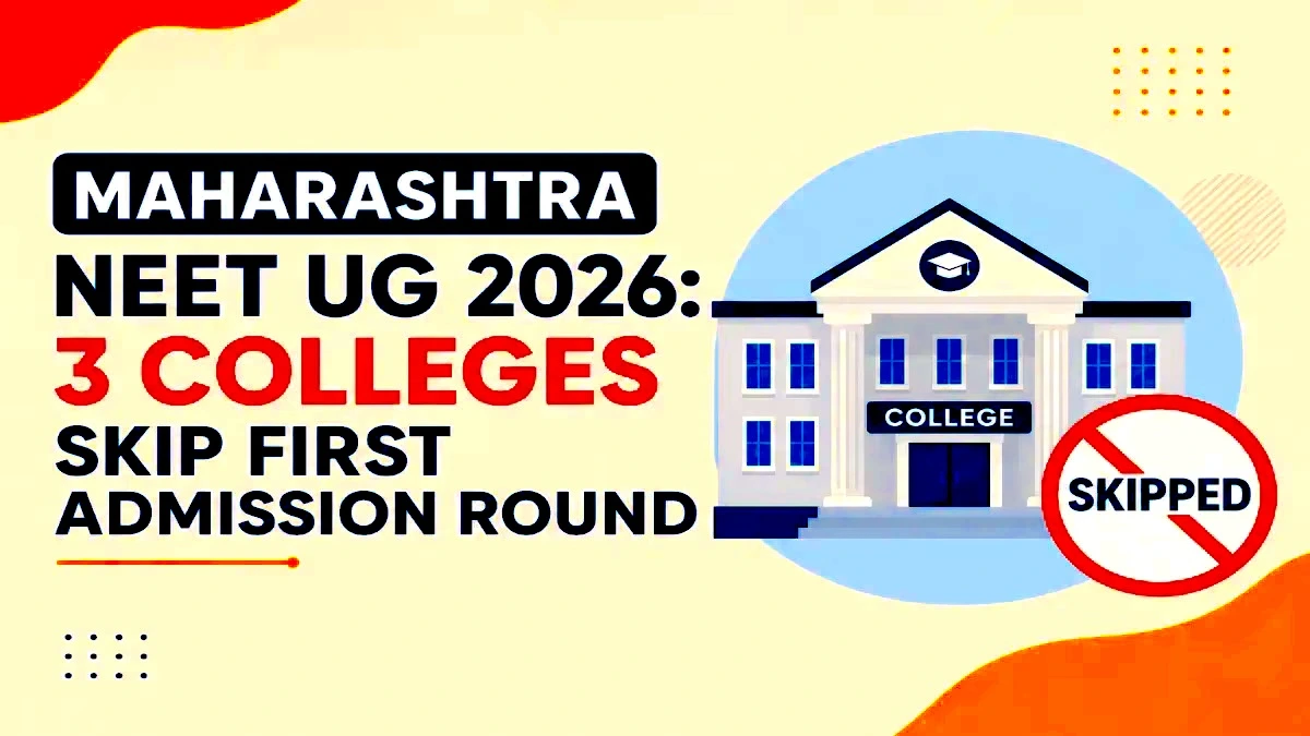 Maharashtra NEET UG 2026 Three Colleges to Skip Round 1 Admission