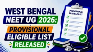 West Bengal NEET UG 2026 Provisional Eligible List Released