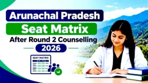 Arunachal Pradesh Seat Matrix After Round 2 Counselling 2026