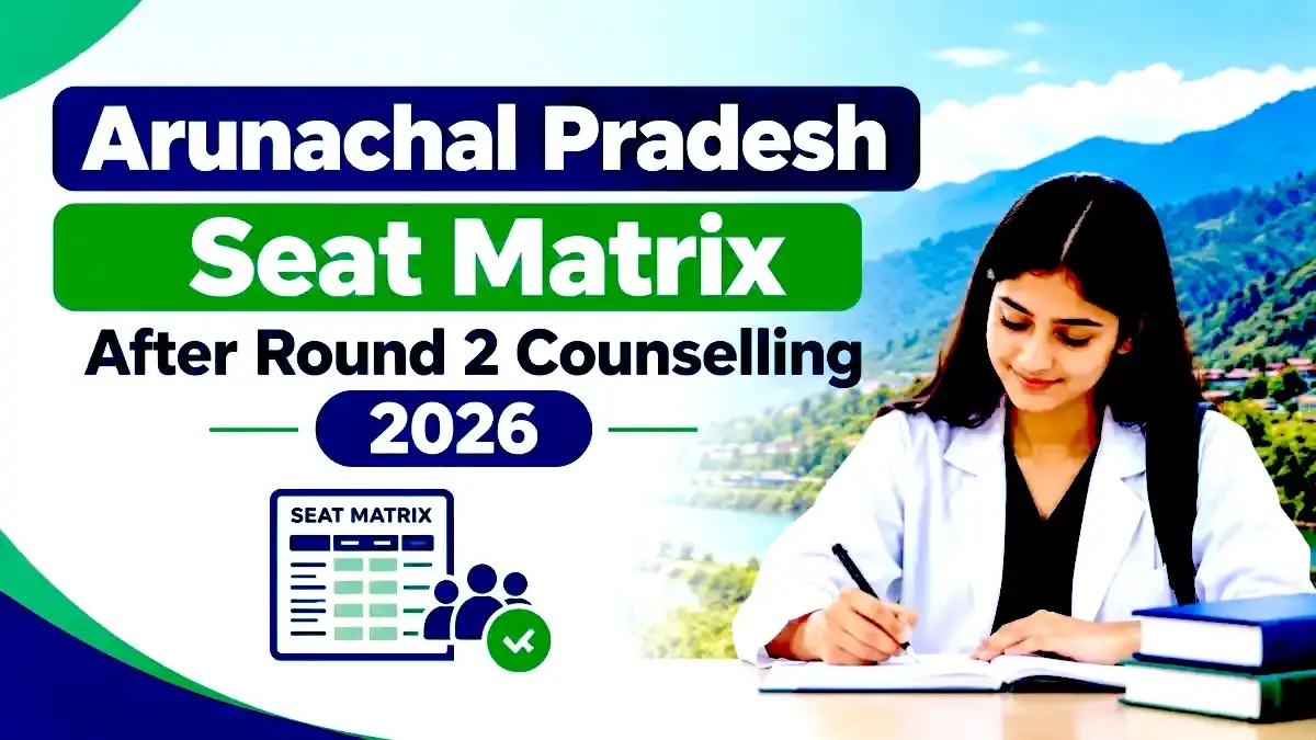 Arunachal Pradesh Seat Matrix After Round 2 Counselling 2026