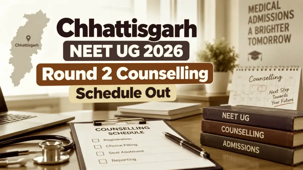 Chhattisgarh NEET UG 2026 Round 2 Counselling Schedule Out