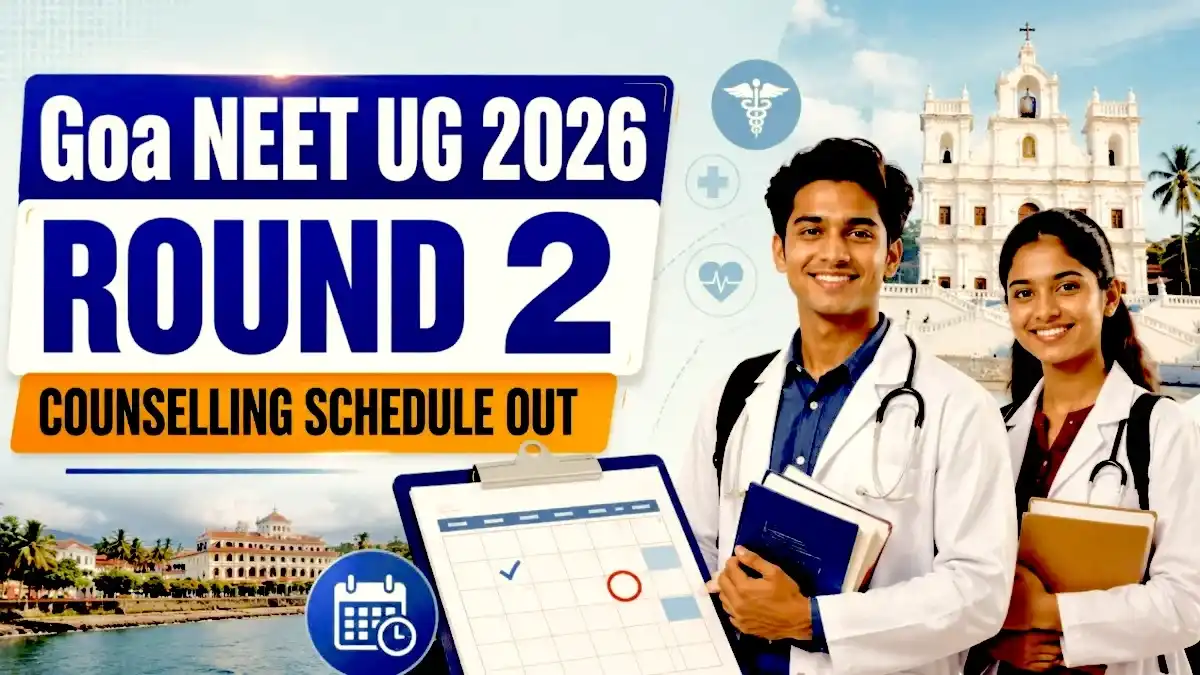 Goa NEET UG 2026 Round 2 Counselling Schedule Out