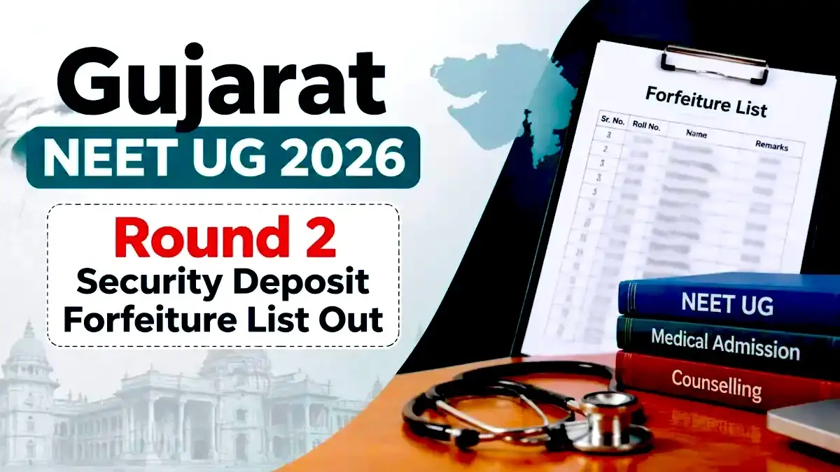 Gujarat NEET UG 2026 Round 2 Security Deposit Forfeiture List Out
