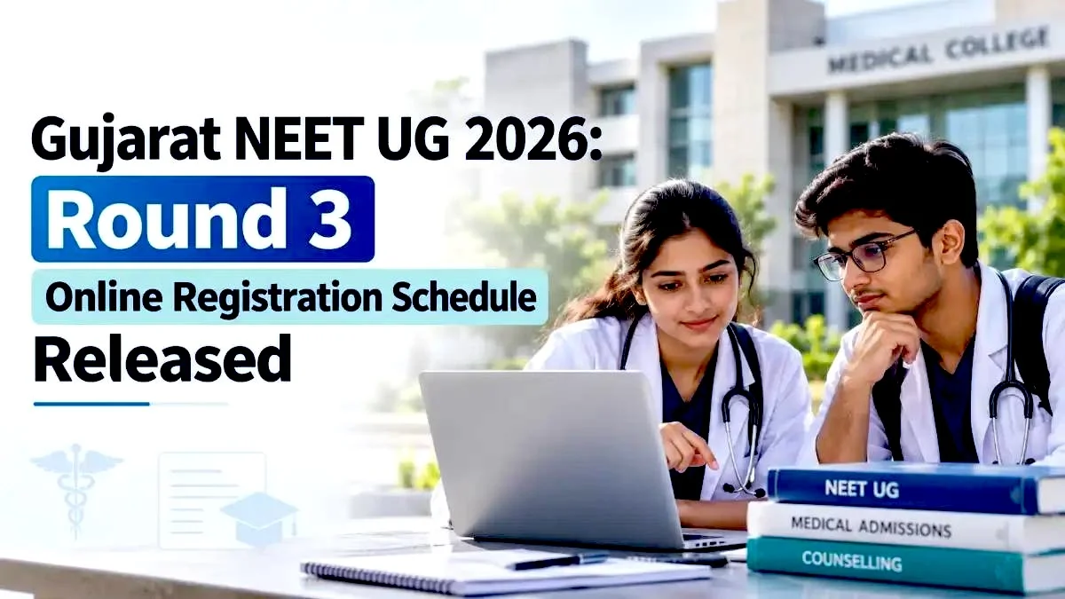 Gujarat NEET UG 2026 Round 3 Online Registration Schedule Released