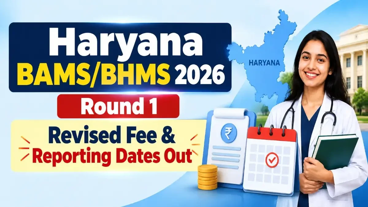 Haryana BAMS/BHMS 2026 Round 1 Revised Fee & Reporting Dates Out