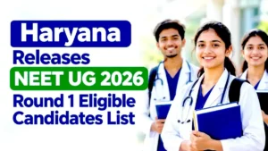 Haryana Releases NEET UG 2026 Round 1 Eligible Candidates List