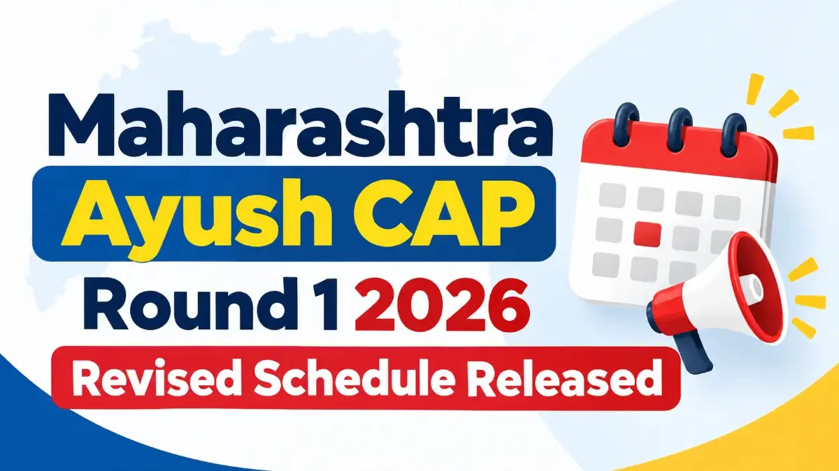 Maharashtra AYUSH CAP Round 1 2026 Revised Schedule Released