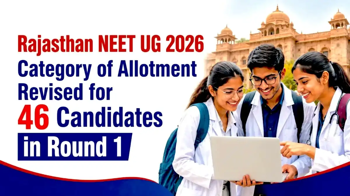 Rajasthan NEET UG 2026 Category of Allotment Revised for 46 Candidates