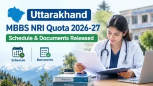 Uttarakhand MBBS NRI Quota 2026-27: Schedule & Documents Released