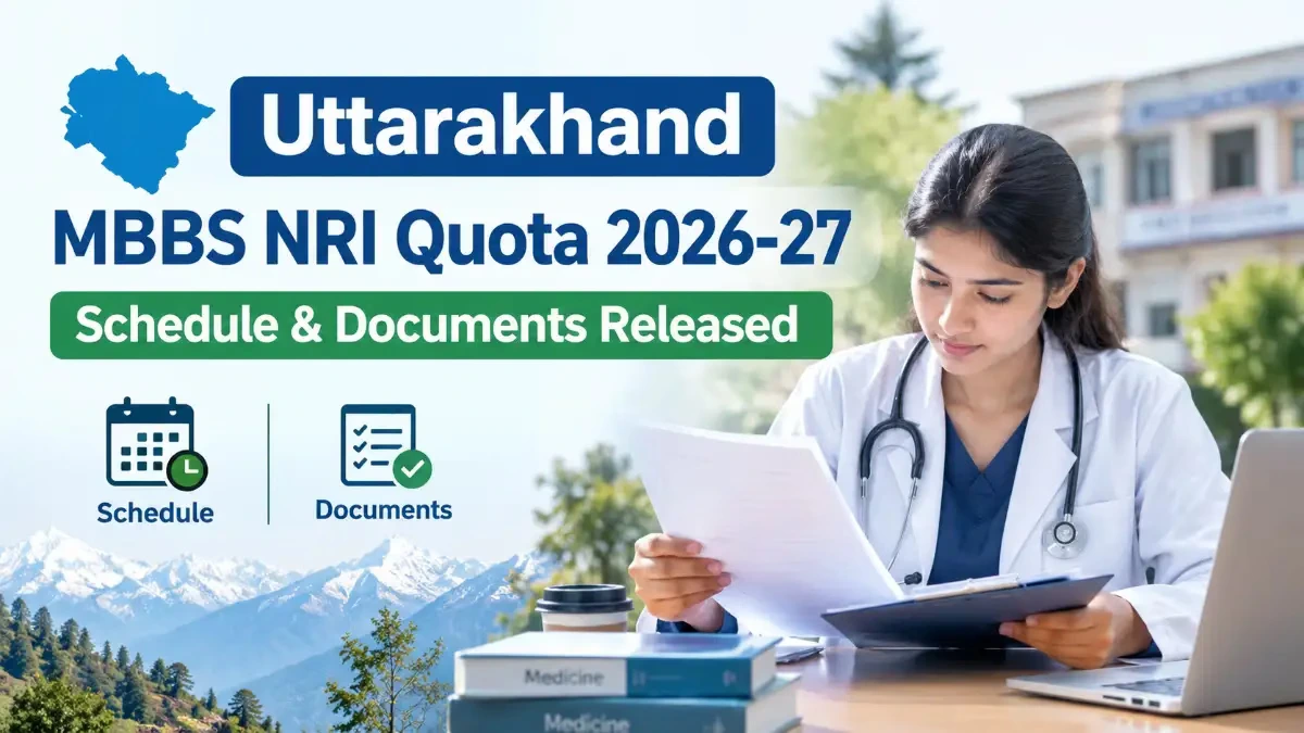 Uttarakhand MBBS NRI Quota 2026-27: Schedule & Documents Released