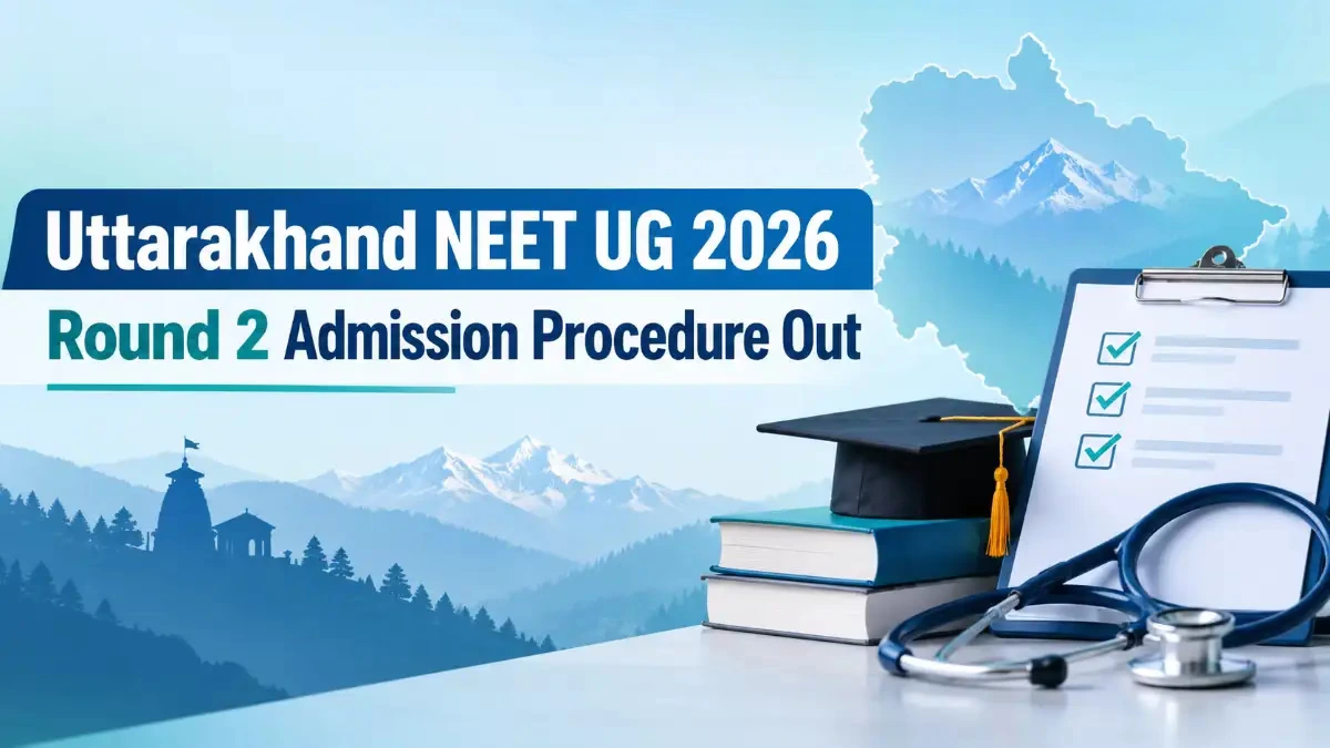 Uttarakhand NEET UG 2026 Round 2 Admission Procedure Released