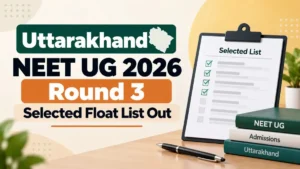 Uttarakhand NEET UG 2026 Round 3 Selected Float List Out