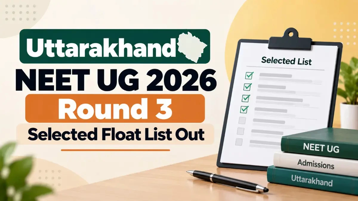Uttarakhand NEET UG 2026 Round 3 Selected Float List Out