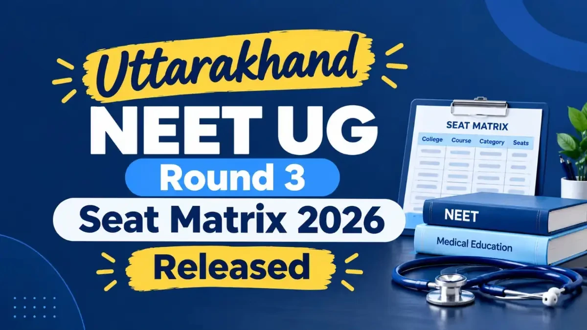 Uttarakhand NEET UG Round 3 Seat Matrix 2026 Released