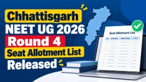 Chhattisgarh NEET UG 2026 Round 4 Seat Allotment List Released