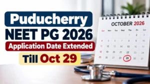 Puducherry NEET PG 2026 Application Date Extended Till Oct 29