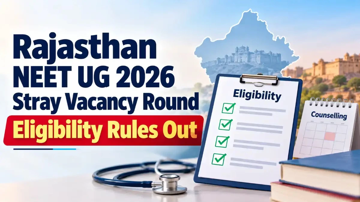 Rajasthan NEET UG 2026 Stray Vacancy Round Eligibility Rules Out