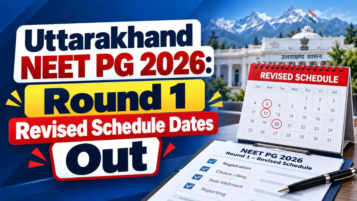 Uttarakhand NEET PG 2026: Round 1 Revised Schedule Dates Out